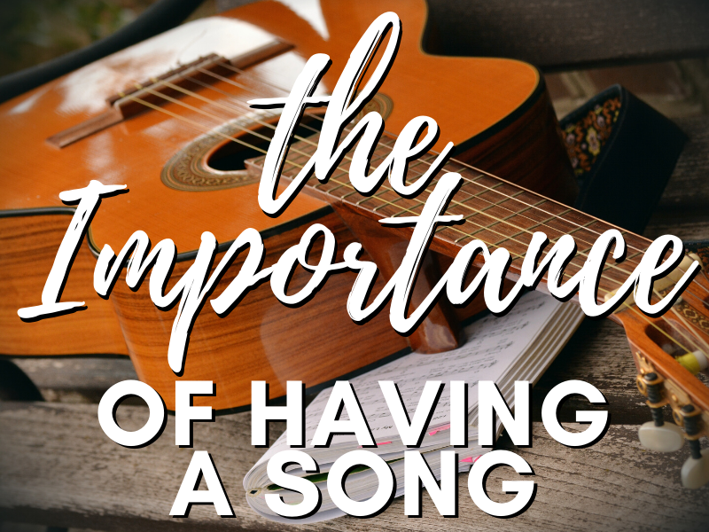 The Importance of Having a Song