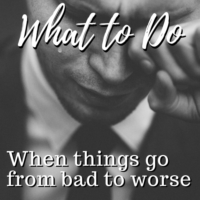What To Do When Things Go From Bad To Worse Landmark Porterville CA what-to-do-when-things-go-from-bad-to-worse-landmark-porterville-ca